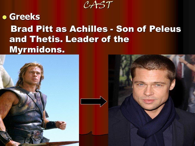 CAST Greeks    Brad Pitt as Achilles - Son of Peleus and